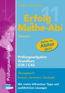 Erfolg im Mathe-Abi 2011 Hessen Prüfungsaufgaben Grundkurs GTR + CAS: Übungsbuch Analysis, Geometrie und Stochastik mit vielen hilfreichen Tipps und ausführlichen Lösungen