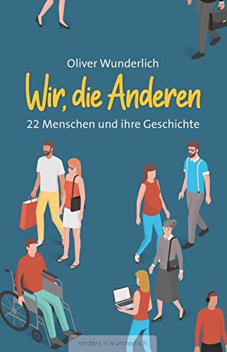 Wir, die Anderen: 22 Menschen und ihre Geschichte
