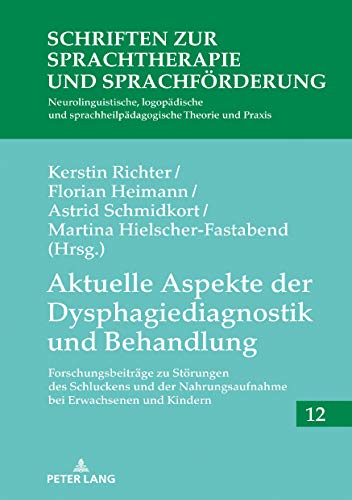 Aktuelle Aspekte der Dysphagiediagnostik und Behandlung: Forschungsbeiträge zu Störungen des Schluckens und der Nahrungsaufnahme bei Erwachsenen und ... Theorie und Praxis, Band 12)