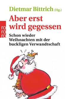 Aber erst wird gegessen: Schon wieder Weihnachten mit der buckligen Verwandtschaft