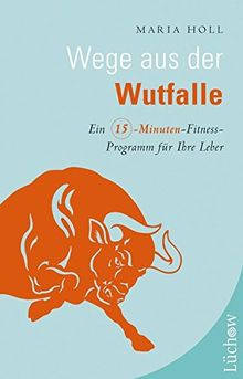 Wege aus der Wutfalle: Ein Fünfzehn-Minuten-Fitness-Programm für die Leber