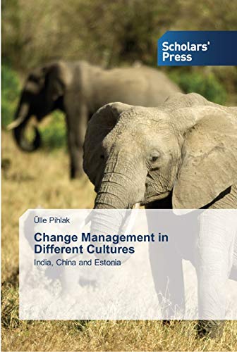 Change Management in Different Cultures: India, China and Estonia