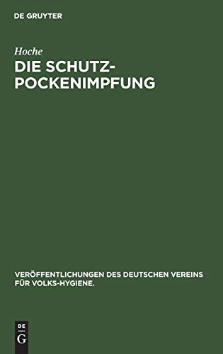 Die Schutzpockenimpfung (Veröffentlichungen des Deutschen Vereins für Volks-Hygiene., 15, Band 15)