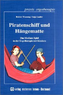 Piratenschiff und Hängematte: Das Medium Spiel in der Ergotherapie mit Kindern
