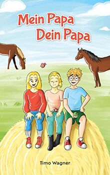 Mein Papa, dein Papa: Ein liebevolles Kinderbuch über Patchwork-Familien und Geschwister-Beziehung für Kinder ab 7 Jahren