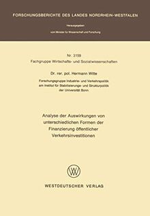 Analyse der Auswirkungen von unterschiedlichen Formen der Finanzierung öffentlicher Verkehrsinvestitionen (Forschungsberichte des Landes Nordrhein-Westfalen, 3159, Band 3159)