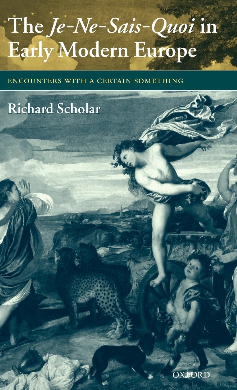 The Je-Ne-Sais-Quoi in Early Modern Europe: Encounters with a Certain Something