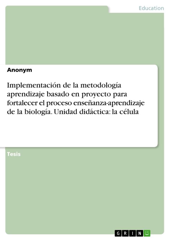 Implementación de la metodología aprendizaje basado en proyecto para fortalecer el proceso enseñanza-aprendizaje de la biología. Unidad didáctica: la célula