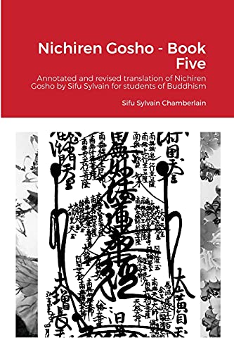 Nichiren Gosho - Book Five: Annotated and revised by Sifu Sylvain for students of Buddhism