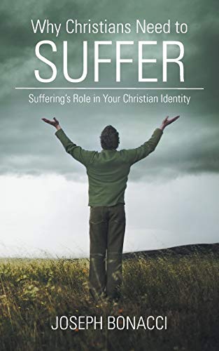 Why Christians Need to Suffer: Suffering's Role in Your Christian Identity