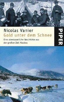 Gold unter dem Schnee: Eine abenteuerliche Geschichte aus der großen Zeit Alaskas von Vanier, Nicolas | Buch | Zustand akzeptabel