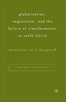 Globalization, Negotiation, and the Failure of Transformation in South Africa: Revolution at a Bargain?