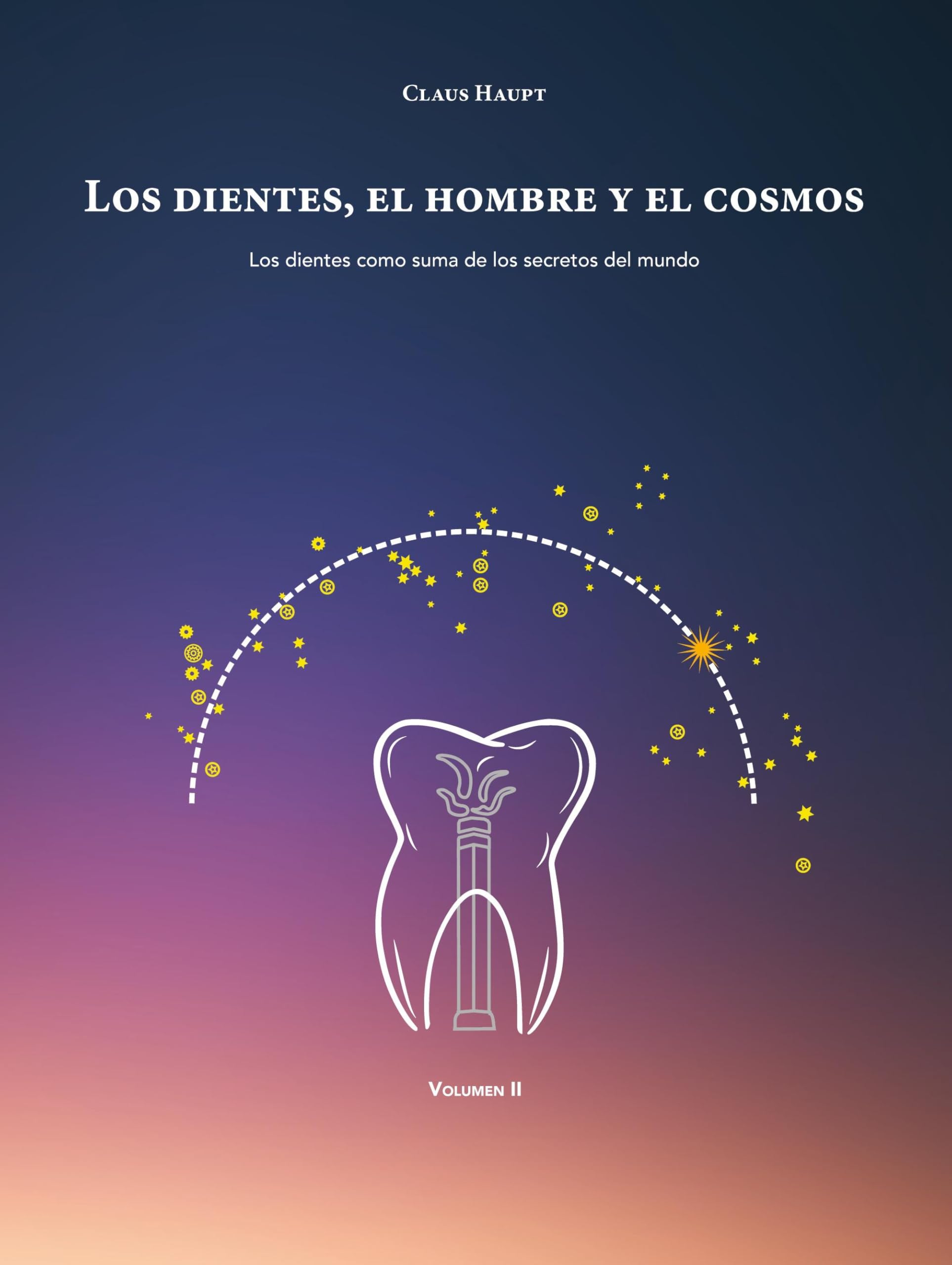 Los dientes, el hombre y el cosmos: Los dientes como suma de los secretos del mundo (Fundamentos de una odontólogia holistica)