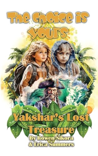 Yakshar's Lost Treasure: The Choice Is Yours - Book One (A colorful adventure series for kids 7-12 with multiple endings!)
