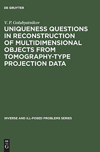 Uniqueness Questions in Reconstruction of Multidimensional Objects from Tomography-Type Projection Data (Inverse and Ill-Posed Problems Series, 21, Band 21)