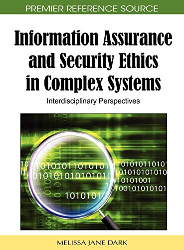 Information Assurance and Security Ethics in Complex Systems: Interdisciplinary Perspectives (Advances in Information Security, Privacy, and Ethics)