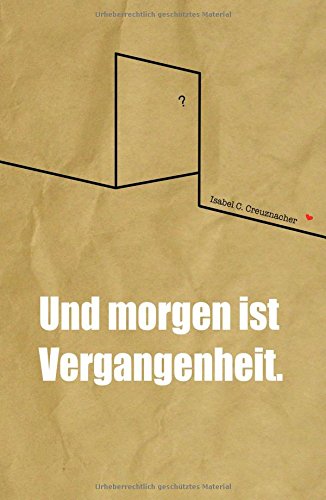 Und morgen ist Vergangenheit - Isabel Creuznacher Kartoniert (TB)