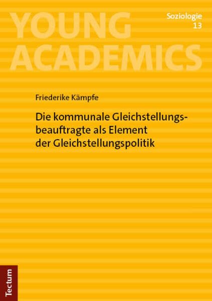 Die kommunale Gleichstellungsbeauftragte als Element der Gleichstellungspolitik (Young Academics: Soziologie)