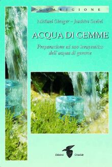 Acqua di gemme. Preparazione ad uso terapeutico dell'acqua di gemme (Transpersonale)