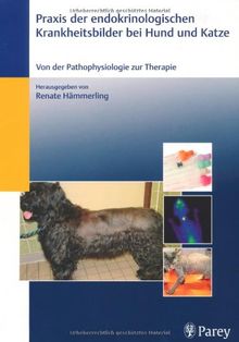 Praxis der endokrinologischen Krankheitsbilder bei Hund und Katze: Von der Pathophysiologie zur Therapie