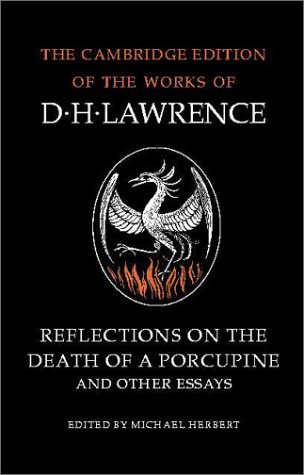 Reflections on the Death of a Porcupine and Other Essays (The Cambridge Edition of the Works of D. H. Lawrence)