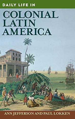 Daily Life in Colonial Latin America (Greenwood Press Daily Life Through History)
