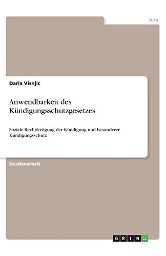 Anwendbarkeit des Kündigungsschutzgesetzes: Soziale Rechtfertigung der Kündigung und besonderer Kündigungsschutz