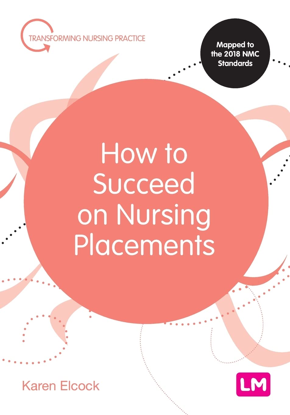How to Succeed on Nursing Placements (Transforming Nursing Practice)