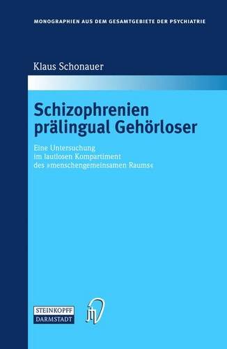 Schizophrenien prälingual Gehörloser: Eine Untersuchung im lautlosen Kompartiment des menschengemeinsamen Raums (Monographien aus dem Gesamtgebiete der Psychiatrie)