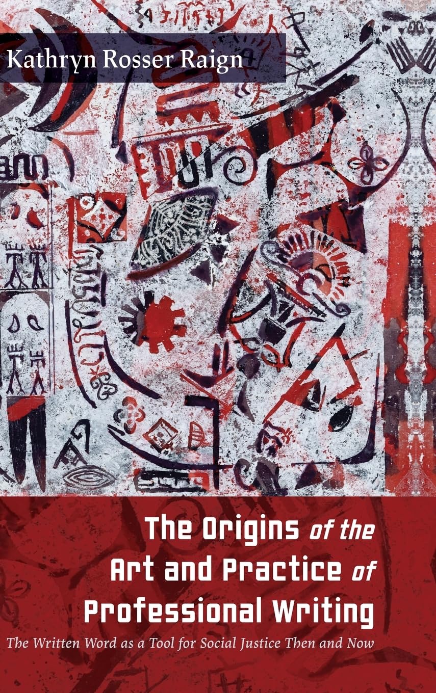 The Origins of the Art and Practice of Professional Writing: The Written Word as a Tool for Social Justice Then and Now (SUNY Studies in Technical Communication)