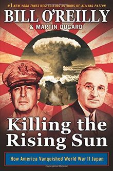 Killing the Rising Sun: How America Vanquished World War II Japan von O'Reilly, Bill, Dugard, Martin | Buch | Zustand gut