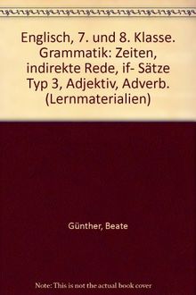 Englisch, 7. und 8. Klasse. Grammatik: Zeiten, indirekte Rede, if-Sätze Typ III, Adjektiv, Adverb: Mit Vokabeltrainer