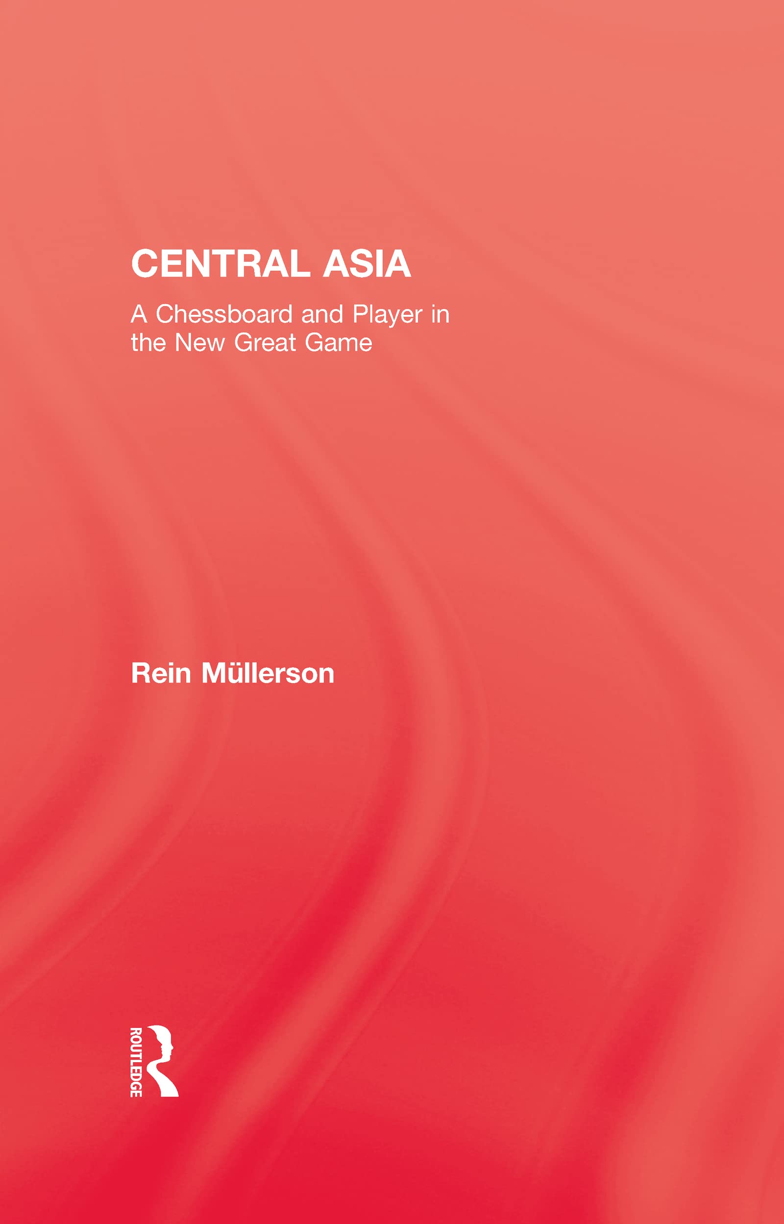 Central Asia: A Chessboard and Player in the New Great Game (Kegan Paul Library of Central Asia)