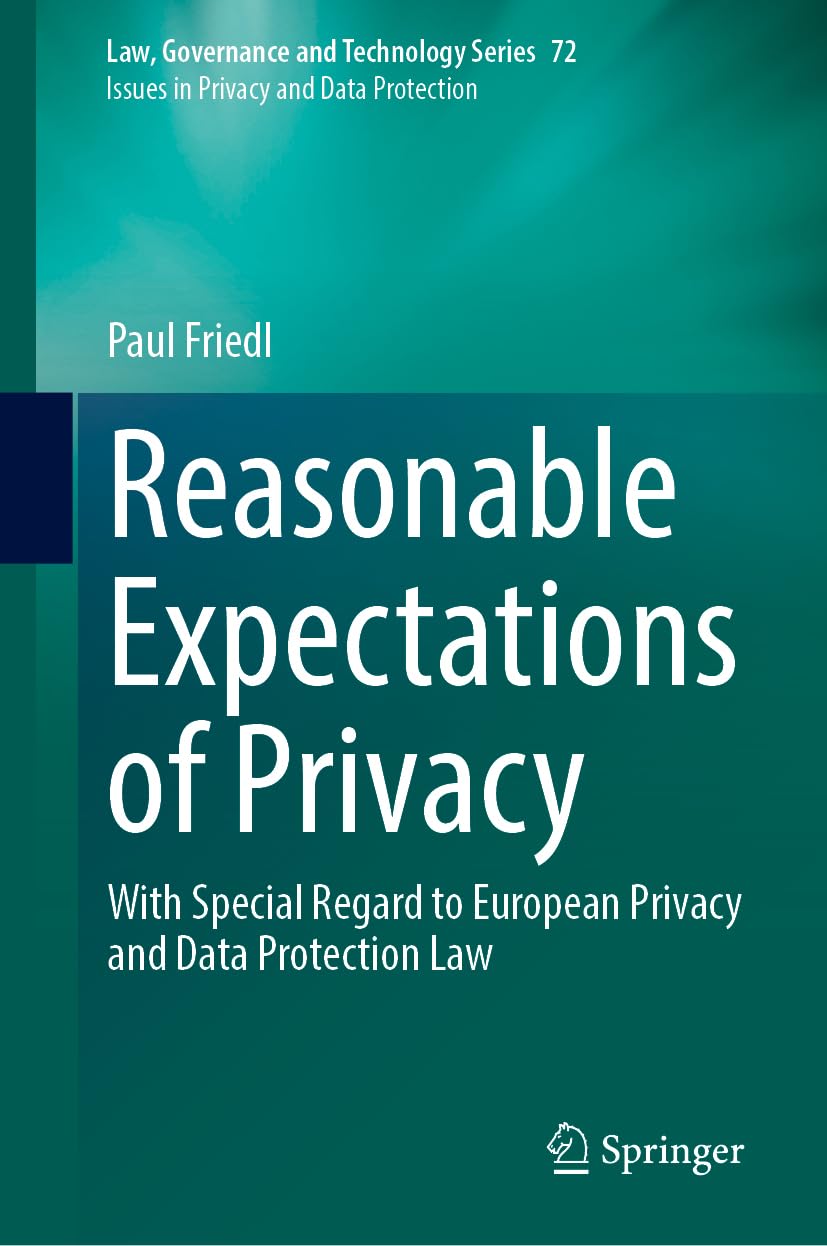 Reasonable Expectations of Privacy: With Special Regard to European Privacy and Data Protection Law (Law, Governance and Technology Series, 72, Band 72)