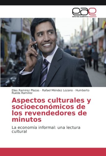 Aspectos culturales y socioeconómicos de los revendedores de minutos: La economía informal: una lectura cultural