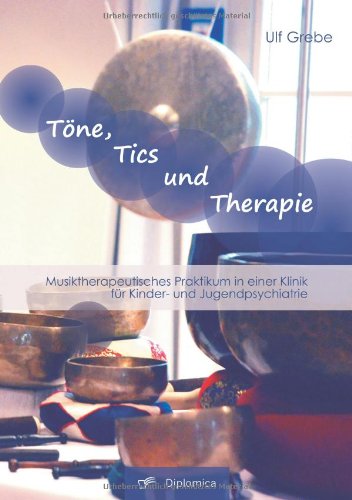 Töne, Tics und Therapie: Musiktherapeutisches Praktikum in einer Klinik für Kinder- und Jugendpsychiatrie