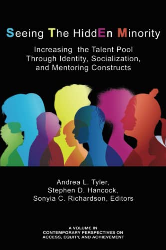 Seeing The HiddEn Minority: Increasing the Talent Pool through Identity, Socialization, and Mentoring Constructs (Contemporary Perspectives on Access, Equity, and Achievement)