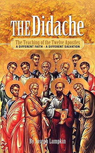 Lumpkin, Joseph B. The Didache, The Teaching Of The Twelve Apostles, A Different Faith - A Different Salvation