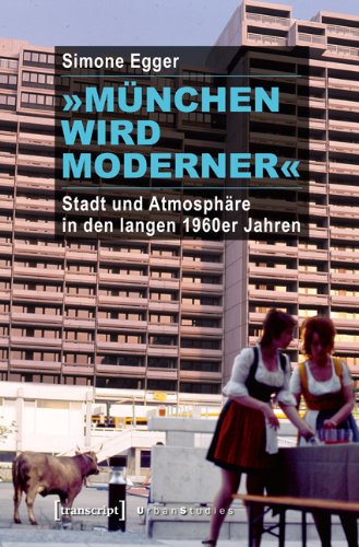 »München wird moderner«: Stadt und Atmosphäre in den langen 1960er Jahren