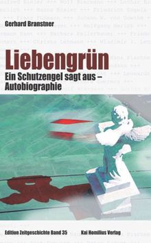 Liebengrün: Ein Schutzengel sagt aus - eine Autobiographie