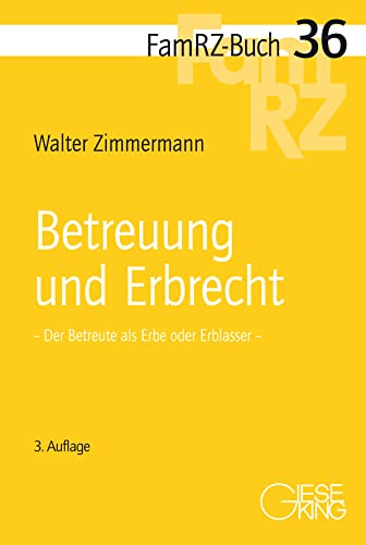 Betreuung und Erbrecht: Der Betreute als Erbe oder Erblasser (FamRZ-Buch)
