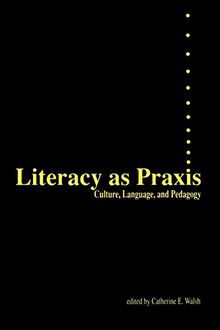 Literacy as Praxis: Culture, Language, and Pedagogy