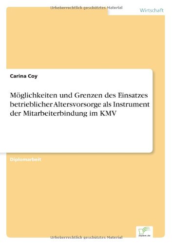 Möglichkeiten und Grenzen des Einsatzes betrieblicher Altersvorsorge als Instrument der Mitarbeiterbindung im KMV
