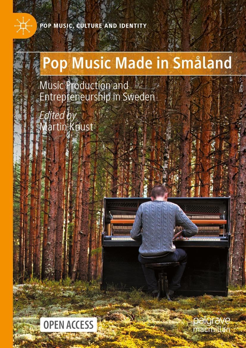 Pop Music Made in Småland: Music Production and Entrepreneurship in Sweden (Pop Music, Culture and Identity)