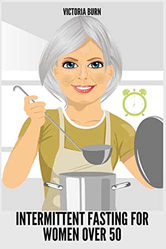 INTERMITTENT FASTING FOR WOMEN OVER 50: Winning Formula to Reset Your Metabolism, Delay Aging, and Lose Weight with Healthy Recipes