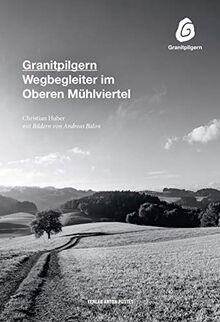 Granitpilgern: Wegbegleiter im Oberen Mühlviertel