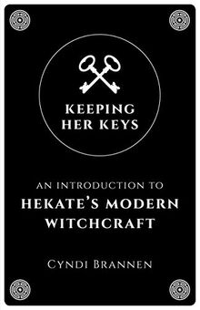 Keeping Her Keys: An Introduction to Hekate's Modern Witchcraft