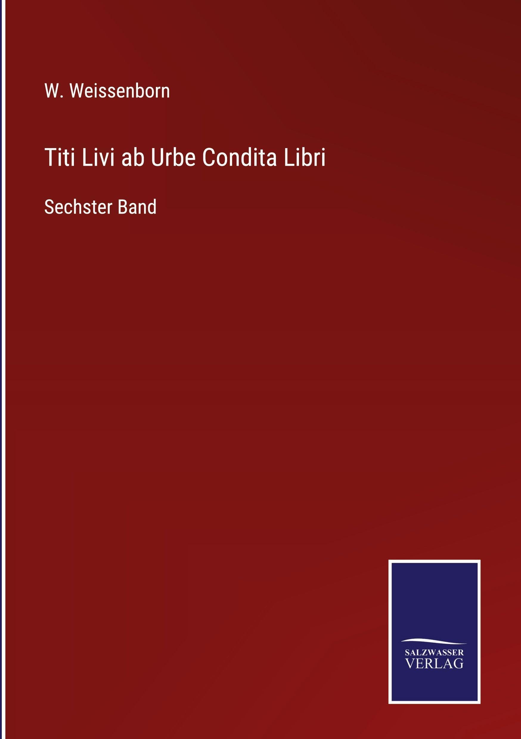 Titi Livi ab Urbe Condita Libri: Sechster Band