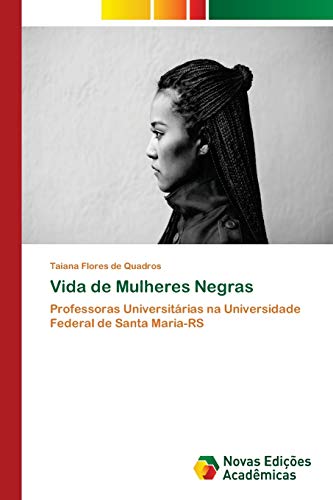 Vida de Mulheres Negras: Professoras Universitárias na Universidade Federal de Santa Maria-RS