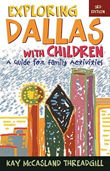 Exploring Dallas with Children: A Guide for Family Activities: A Guide for Family Activities, 3rd Edition